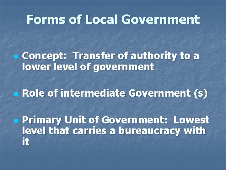 Forms of Local Government n n n Concept: Transfer of authority to a lower