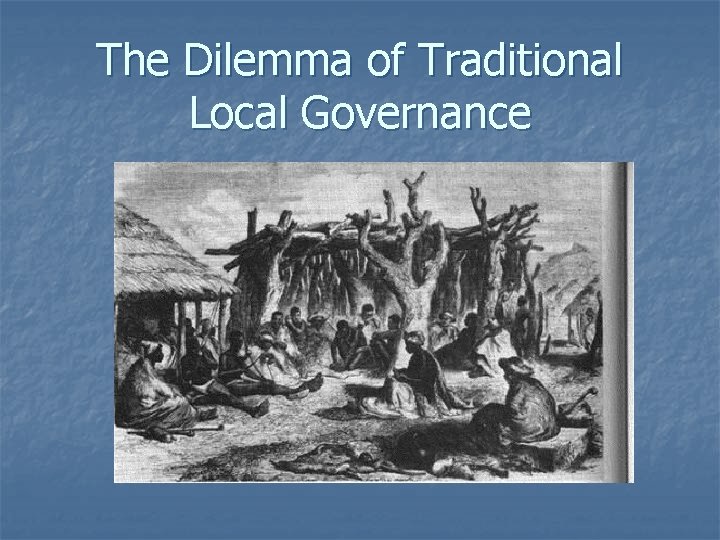 The Dilemma of Traditional Local Governance 