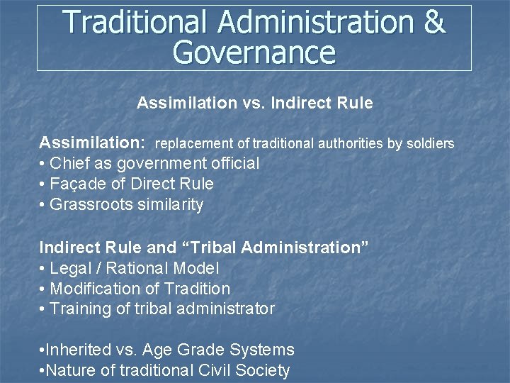 Traditional Administration & Governance Assimilation vs. Indirect Rule Assimilation: replacement of traditional authorities by