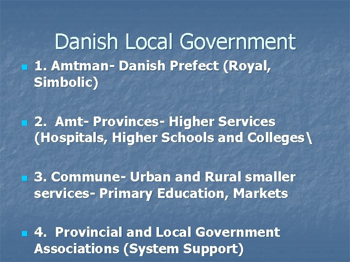 Danish Local Government n n 1. Amtman- Danish Prefect (Royal, Simbolic) 2. Amt- Provinces-