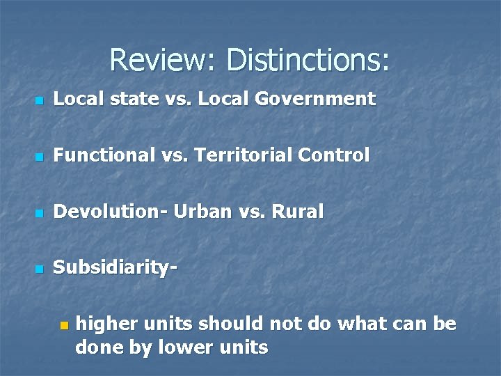 Review: Distinctions: n Local state vs. Local Government n Functional vs. Territorial Control n