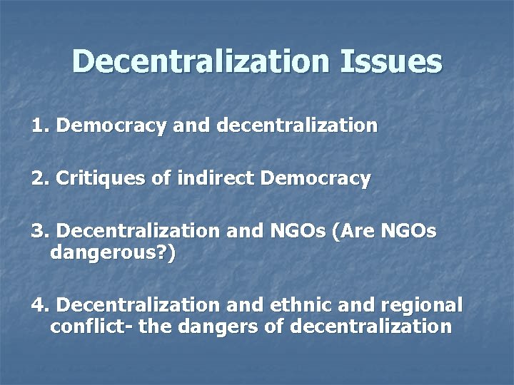 Decentralization Issues 1. Democracy and decentralization 2. Critiques of indirect Democracy 3. Decentralization and