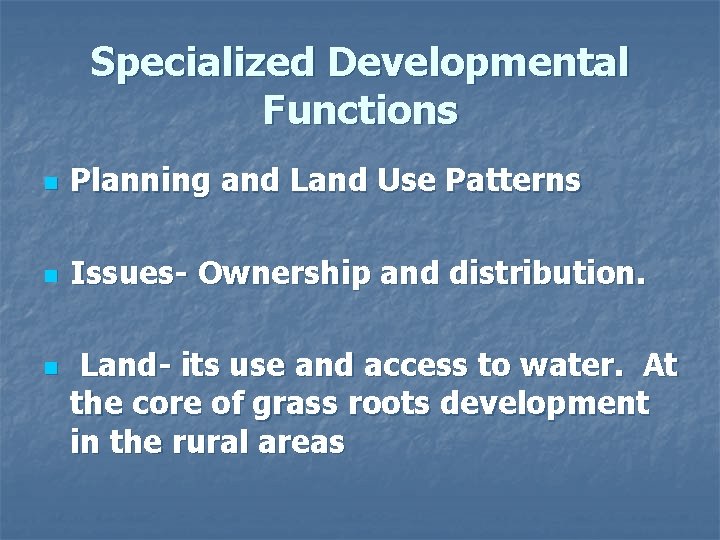 Specialized Developmental Functions n Planning and Land Use Patterns n Issues- Ownership and distribution.