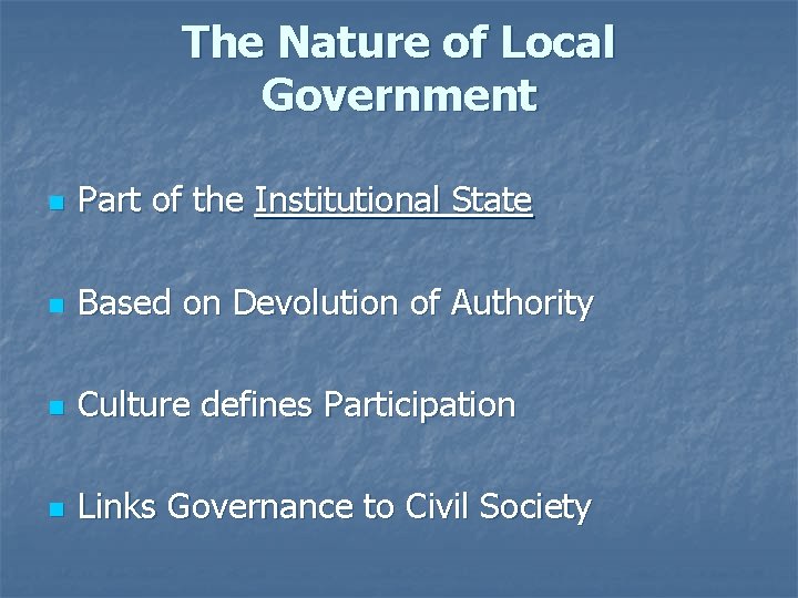 The Nature of Local Government n Part of the Institutional State n Based on