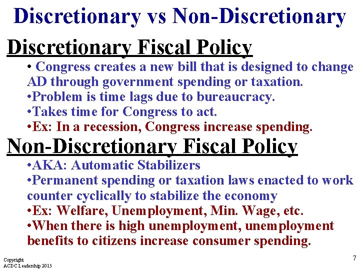 Discretionary vs Non-Discretionary Fiscal Policy • Congress creates a new bill that is designed