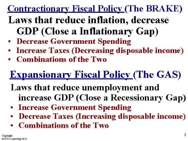 Contractionary Fiscal Policy (The BRAKE) Laws that reduce inflation, decrease GDP (Close a Inflationary