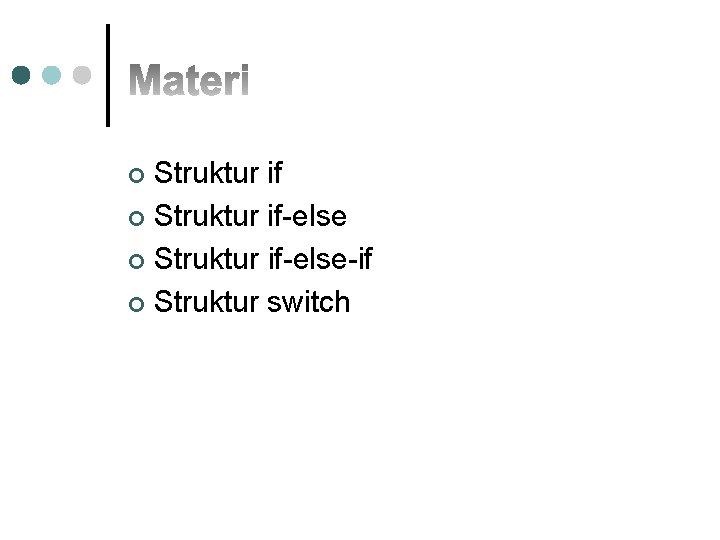 Struktur if ¢ Struktur if-else-if ¢ Struktur switch ¢ 