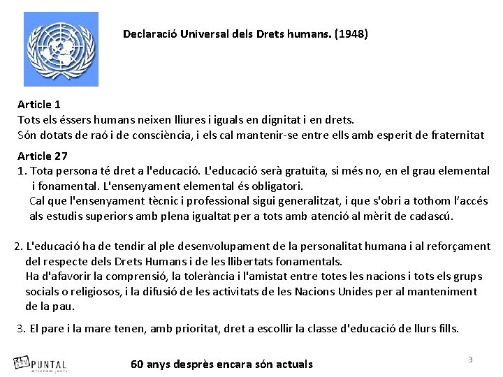 Declaració Universal dels Drets humans. (1948) Article 1 Tots els éssers humans neixen lliures