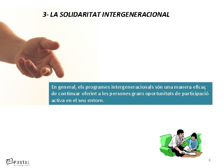 3 - LA SOLIDARITAT INTERGENERACIONAL En general, els programes intergeneracionals són una manera eficaç