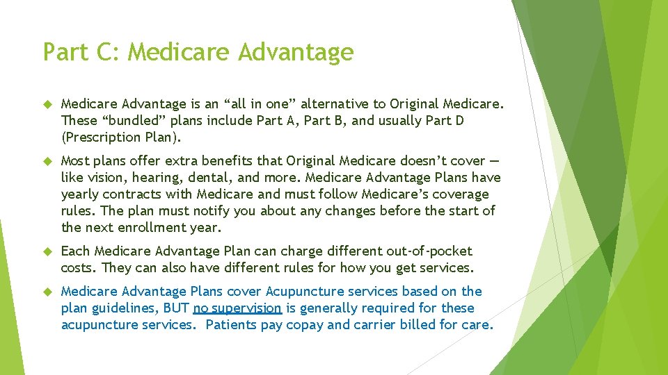 Part C: Medicare Advantage is an “all in one” alternative to Original Medicare. These