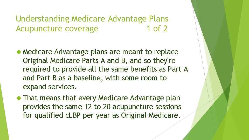 Understanding Medicare Advantage Plans Acupuncture coverage 1 of 2 Medicare Advantage plans are meant