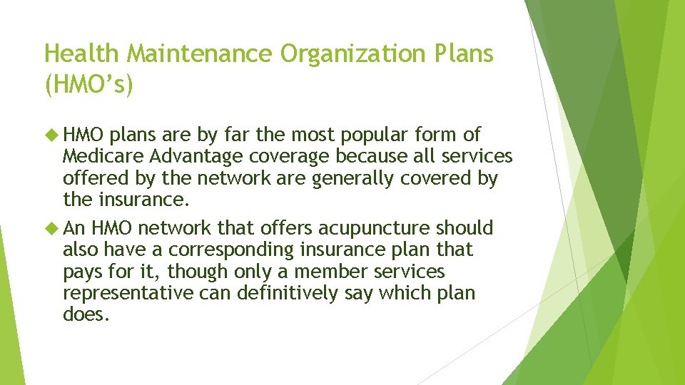 Health Maintenance Organization Plans (HMO’s) HMO plans are by far the most popular form