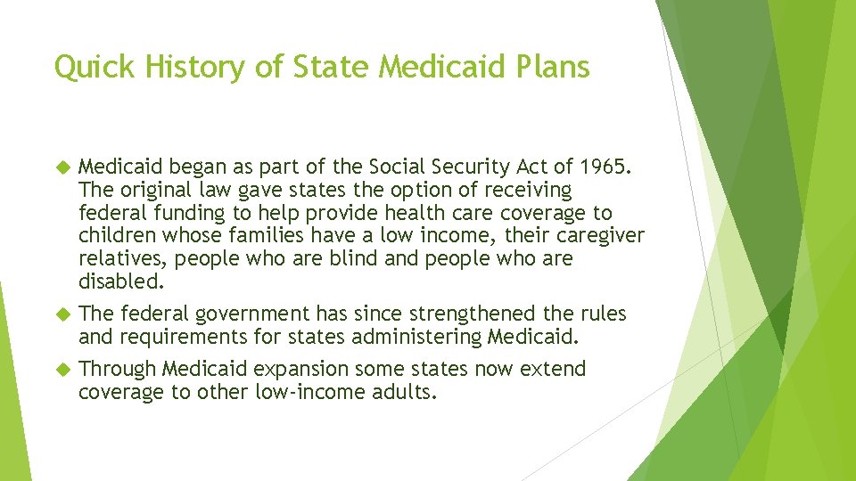 Quick History of State Medicaid Plans Medicaid began as part of the Social Security