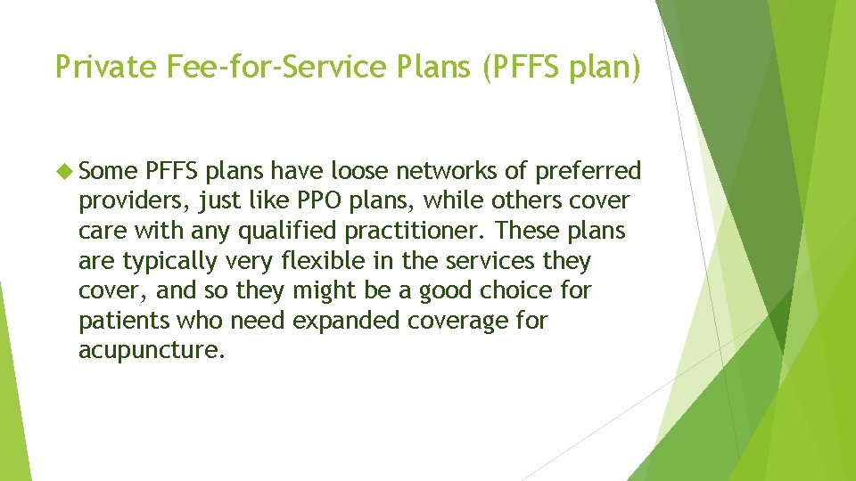 Private Fee-for-Service Plans (PFFS plan) Some PFFS plans have loose networks of preferred providers,