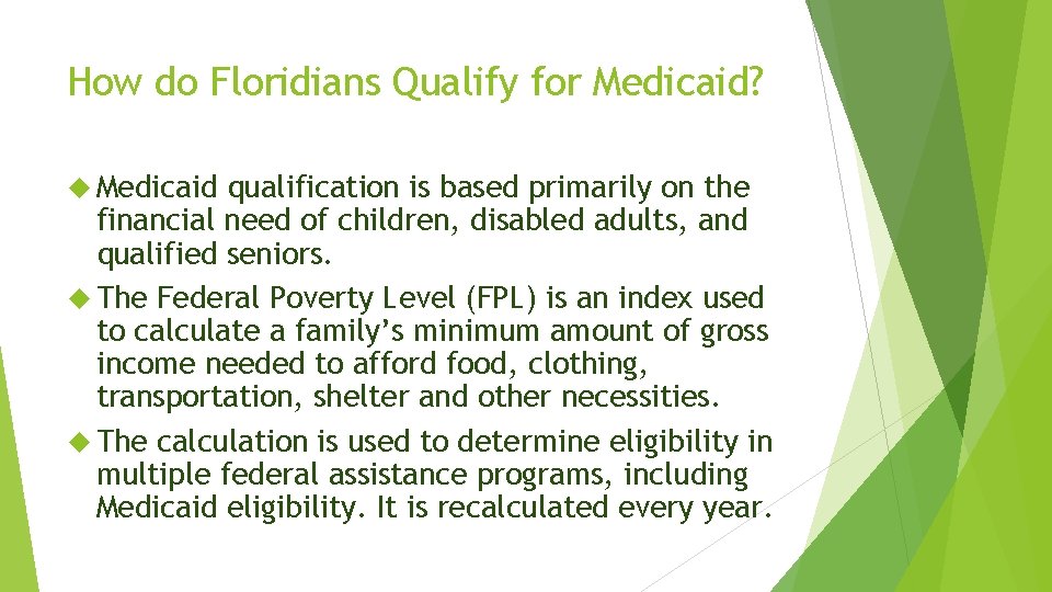 How do Floridians Qualify for Medicaid? Medicaid qualification is based primarily on the financial