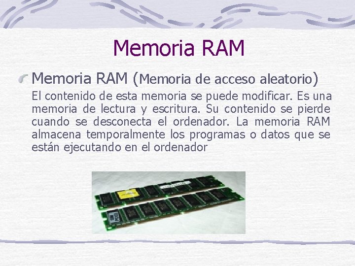 Memoria RAM (Memoria de acceso aleatorio) El contenido de esta memoria se puede modificar.