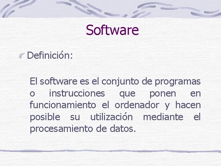 Software Definición: El software es el conjunto de programas o instrucciones que ponen en