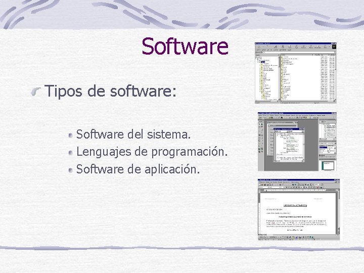 Software Tipos de software: Software del sistema. Lenguajes de programación. Software de aplicación. 