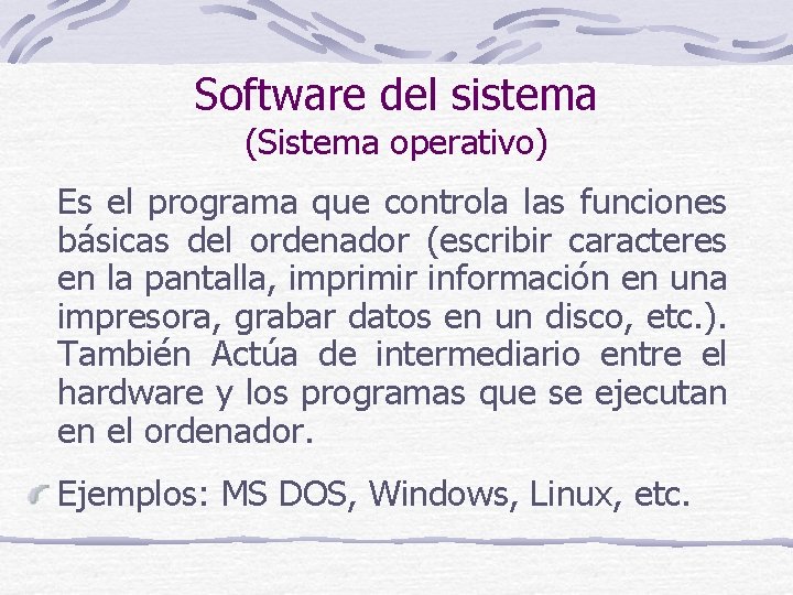 Software del sistema (Sistema operativo) Es el programa que controla las funciones básicas del