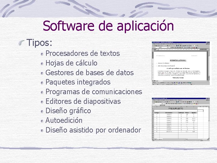 Software de aplicación Tipos: Procesadores de textos Hojas de cálculo Gestores de bases de