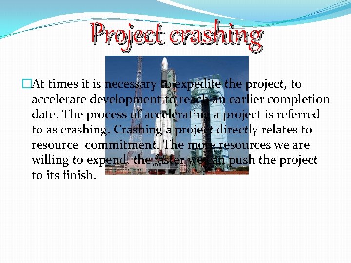 Project crashing �At times it is necessary to expedite the project, to accelerate development