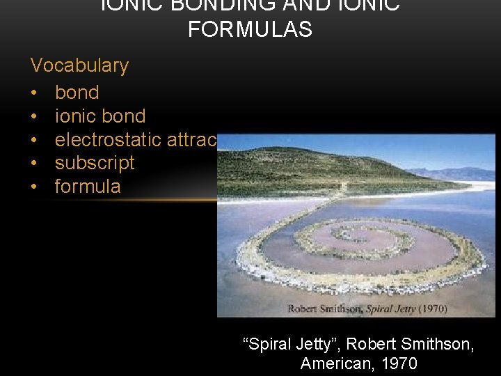 IONIC BONDING AND IONIC FORMULAS Vocabulary • bond • ionic bond • electrostatic attraction