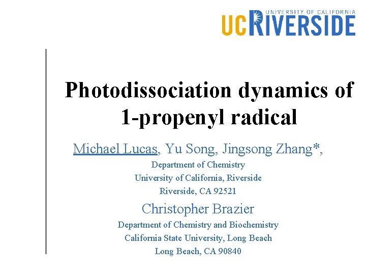 Photodissociation dynamics of 1 -propenyl radical Michael Lucas, Yu Song, Jingsong Zhang*, Department of