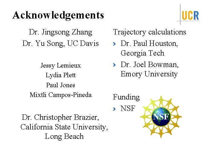 Acknowledgements Dr. Jingsong Zhang Dr. Yu Song, UC Davis Jessy Lemieux Lydia Plett Paul