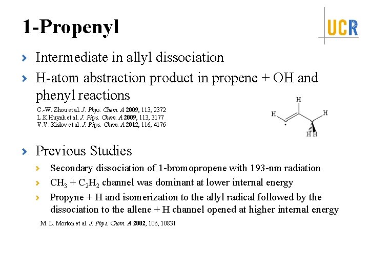 1 -Propenyl Intermediate in allyl dissociation H-atom abstraction product in propene + OH and