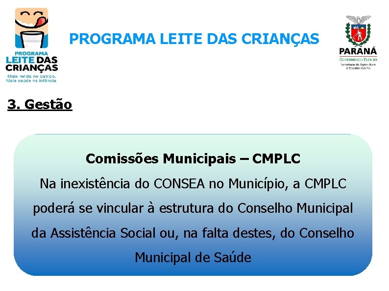 PROGRAMA LEITE DAS CRIANÇAS 3. Gestão Comissões Municipais – CMPLC Na inexistência do CONSEA