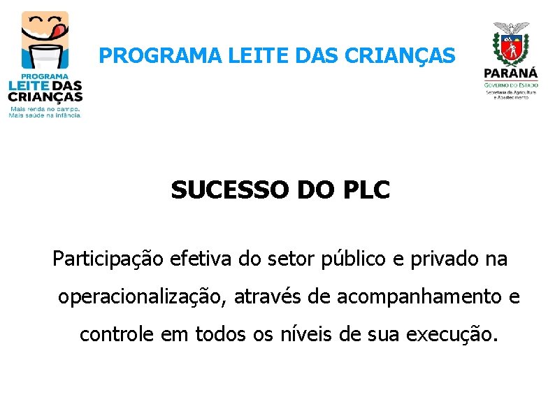 PROGRAMA LEITE DAS CRIANÇAS SUCESSO DO PLC Participação efetiva do setor público e privado