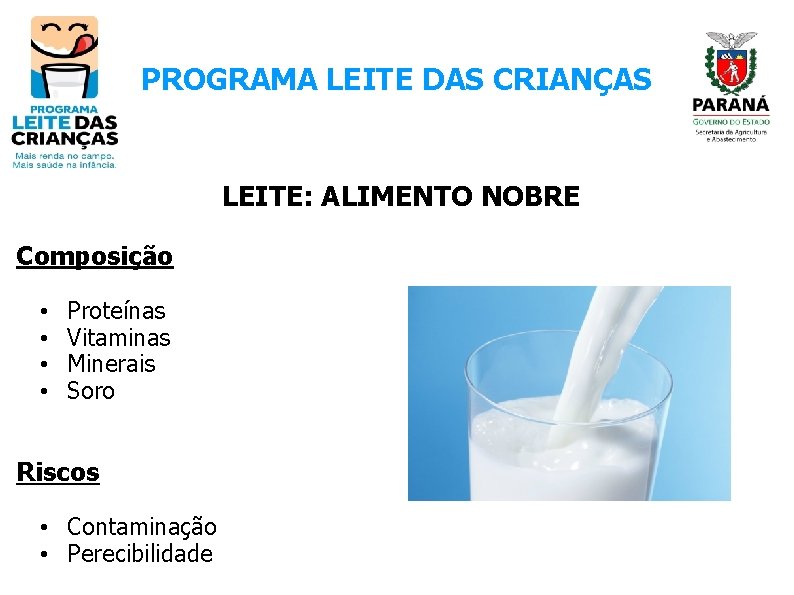 PROGRAMA LEITE DAS CRIANÇAS LEITE: ALIMENTO NOBRE Composição • • Proteínas Vitaminas Minerais Soro