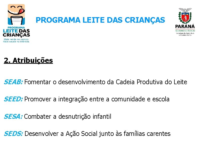 PROGRAMA LEITE DAS CRIANÇAS 2. Atribuições SEAB: Fomentar o desenvolvimento da Cadeia Produtiva do
