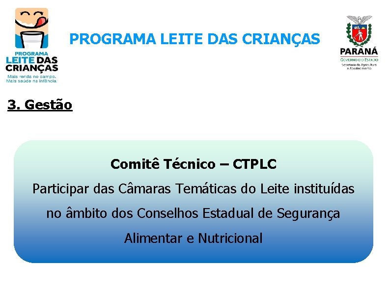 PROGRAMA LEITE DAS CRIANÇAS 3. Gestão Comitê Técnico – CTPLC Participar das Câmaras Temáticas