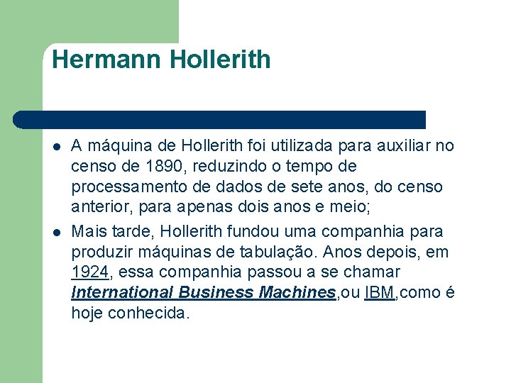 Hermann Hollerith l l A máquina de Hollerith foi utilizada para auxiliar no censo