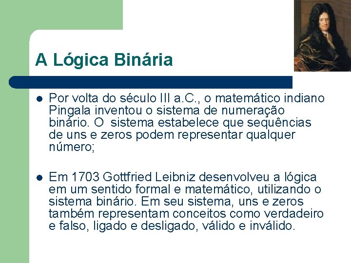 A Lógica Binária l Por volta do século III a. C. , o matemático