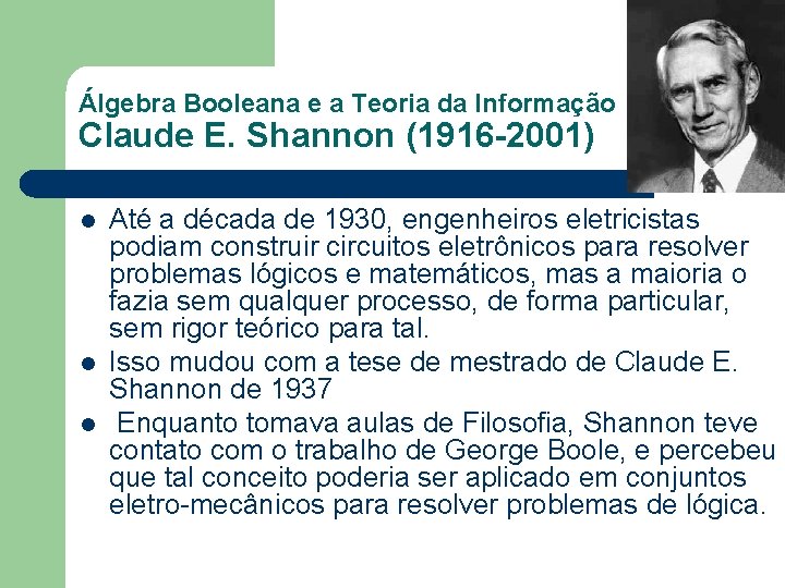 Álgebra Booleana e a Teoria da Informação Claude E. Shannon (1916 -2001) l l