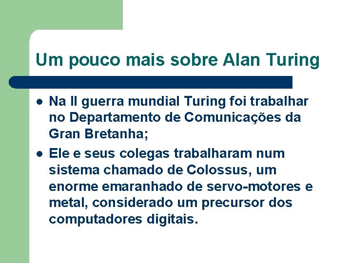 Um pouco mais sobre Alan Turing l l Na II guerra mundial Turing foi