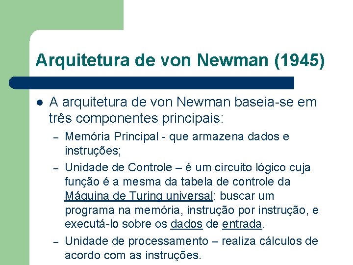 Arquitetura de von Newman (1945) l A arquitetura de von Newman baseia-se em três