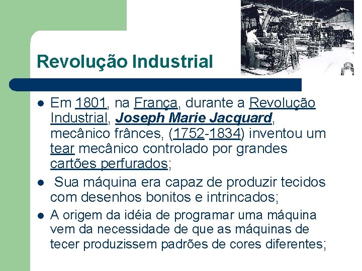 Revolução Industrial l Em 1801, na França, durante a Revolução Industrial, Joseph Marie Jacquard,