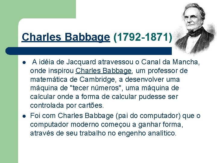 Charles Babbage (1792 -1871) l l A idéia de Jacquard atravessou o Canal da