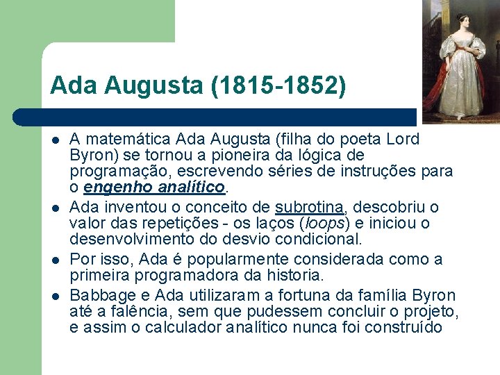 Ada Augusta (1815 -1852) l l A matemática Ada Augusta (filha do poeta Lord