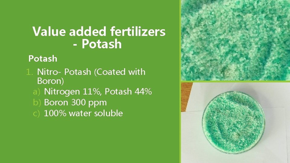 Value added fertilizers - Potash 1. Nitro- Potash (Coated with Boron) a) Nitrogen 11%, Value added fertilizers - Potash 1. Nitro- Potash (Coated with Boron) a) Nitrogen 11%,