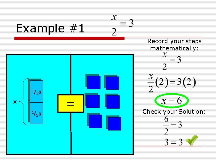 Example #1 Record your steps mathematically: 1/ 2 x x 1/ 2 x =