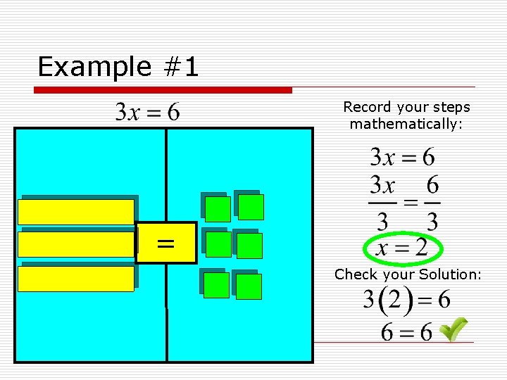 Example #1 Record your steps mathematically: = Check your Solution: 