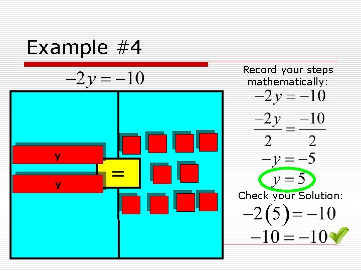 Example #4 Record your steps mathematically: y y = Check your Solution: 