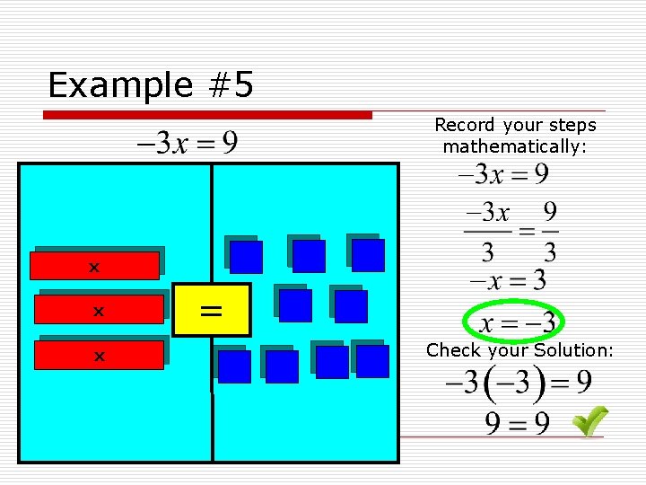 Example #5 Record your steps mathematically: x x x = Check your Solution: 
