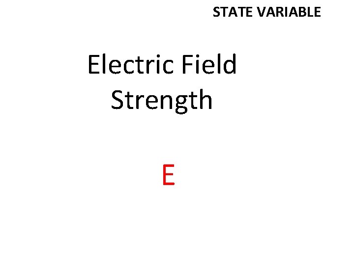 STATE VARIABLE Electric Field Strength E 