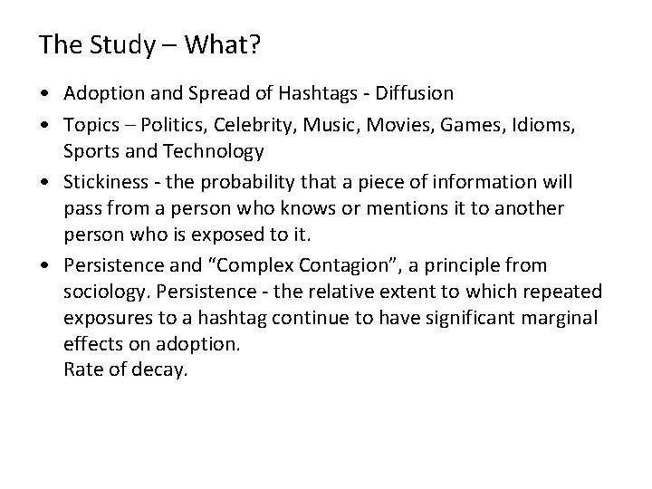 The Study – What? • Adoption and Spread of Hashtags - Diffusion • Topics