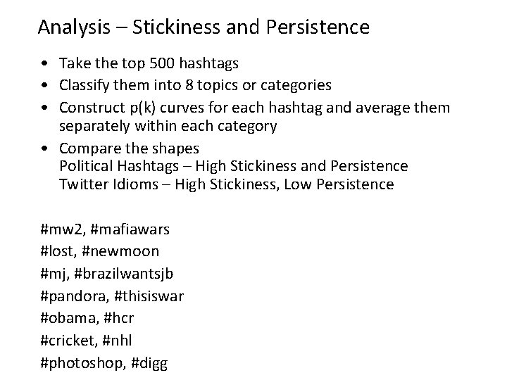 Analysis – Stickiness and Persistence • Take the top 500 hashtags • Classify them